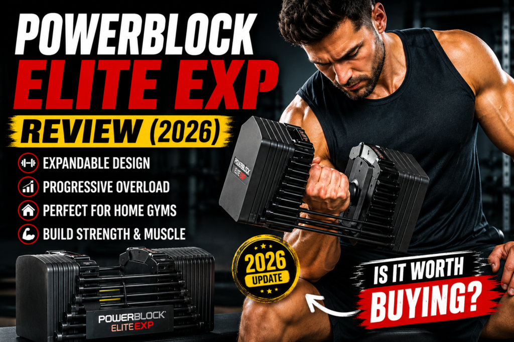 PowerBlock Elite EXP Review (2026): Is This Expandable Adjustable Dumbbell Set Worth Buying for Home Gyms, Strength Training, Muscle Building & Progressive Overload?