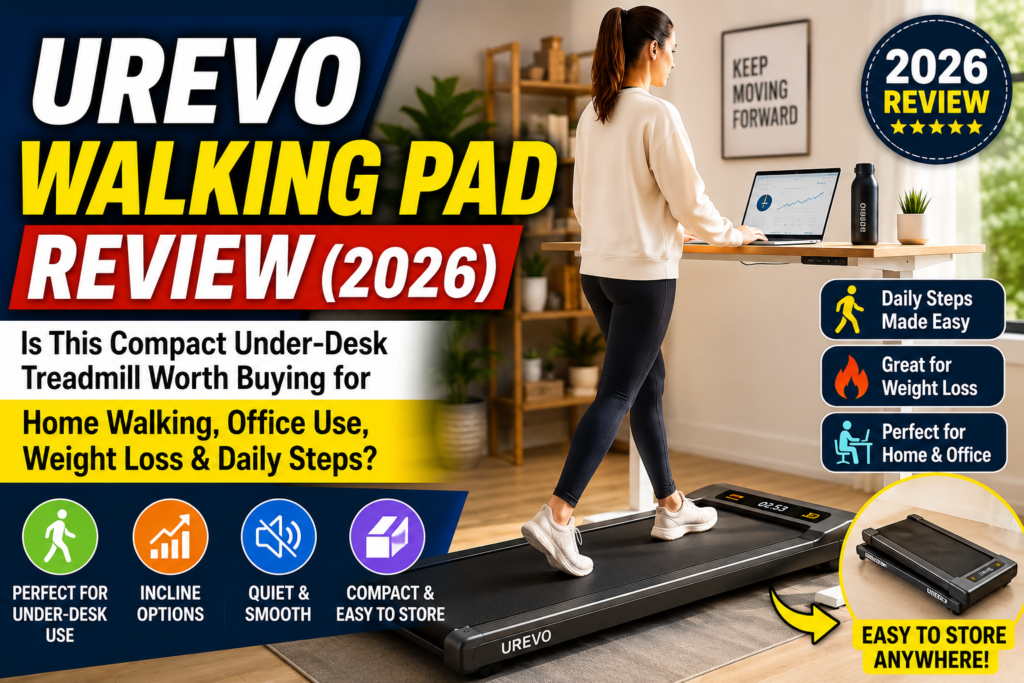 UREVO Walking Pad Review (2026): Is This Compact Under-Desk Treadmill Worth Buying for Home Walking, Office Use, Weight Loss & Daily Steps?