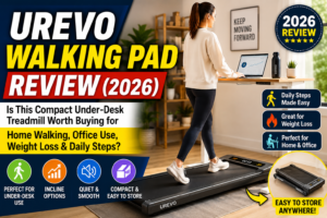 UREVO Walking Pad Review (2026): Is This Compact Under-Desk Treadmill Worth Buying for Home Walking, Office Use, Weight Loss & Daily Steps?