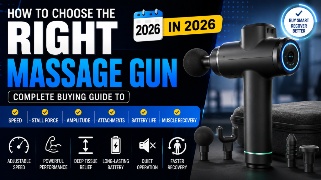 How to Choose the Right Massage Gun in 2026: Complete Buying Guide to Speed, Stall Force, Amplitude, Attachments, Battery Life, and Muscle Recovery