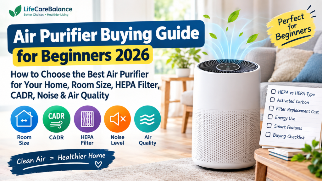 Air Purifier Buying Guide for Beginners 2026: How to Choose the Best Air Purifier for Your Home, Room Size, HEPA Filter, CADR, Noise & Air Quality