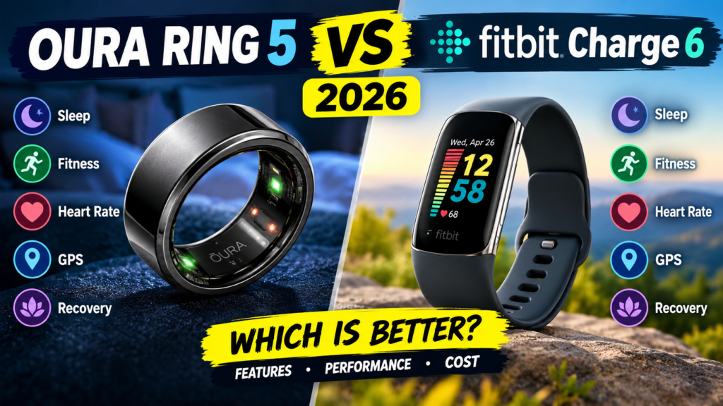 Oura Ring 5 vs Fitbit Charge 6 2026: Sleep, Fitness, Heart Rate, GPS, Recovery & Cost Compared